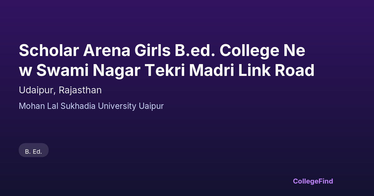 scholar arena girls b.ed. college new swami nagar tekri madri link road