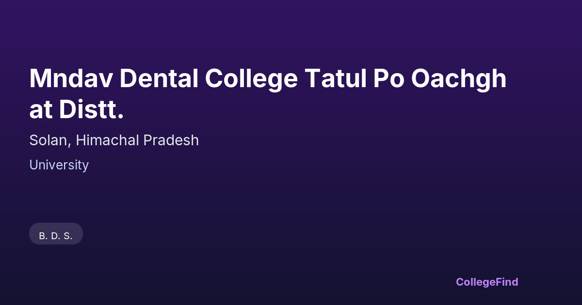 mndav dental college tatul po oachghat distt.