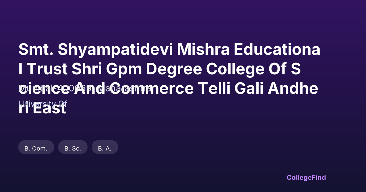 smt. shyampatidevi mishra educational trust shri gpm degree college of science and commerce telli gali andheri east