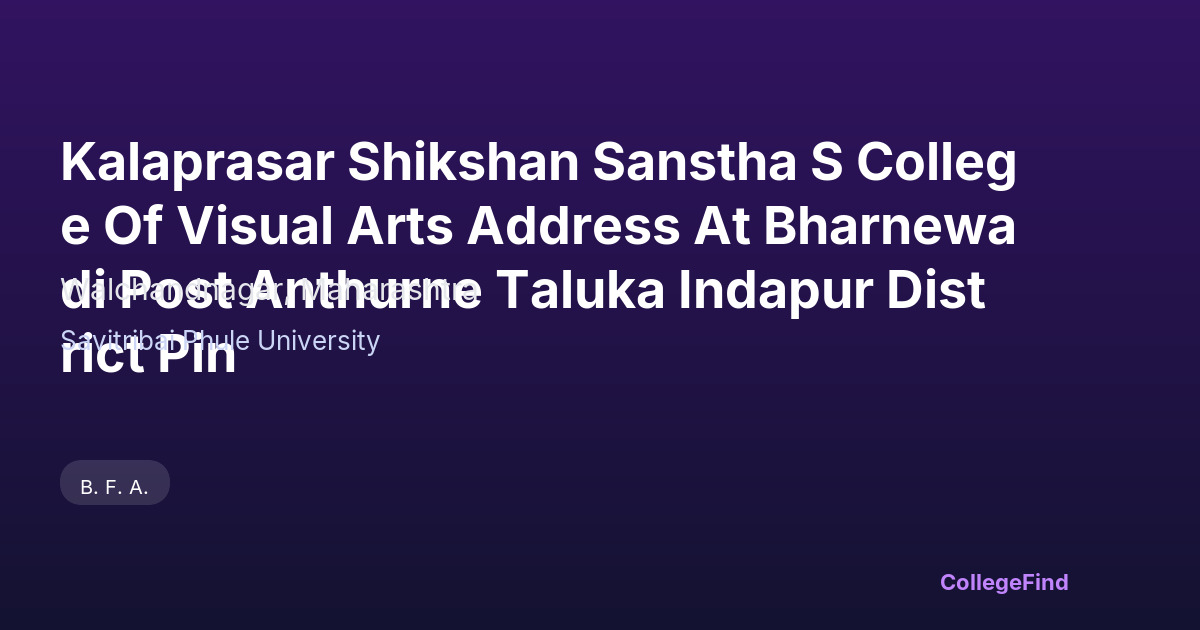 kalaprasar shikshan sanstha s college of visual arts address at bharnewadi post anthurne taluka indapur district pin