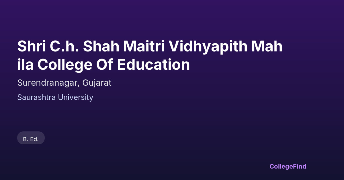 shri c.h. shah maitri vidhyapith mahila college of education