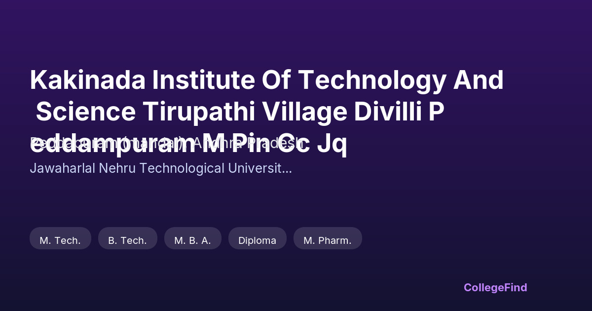 kakinada institute of technology and science tirupathi village divilli peddampuram m pin cc jq