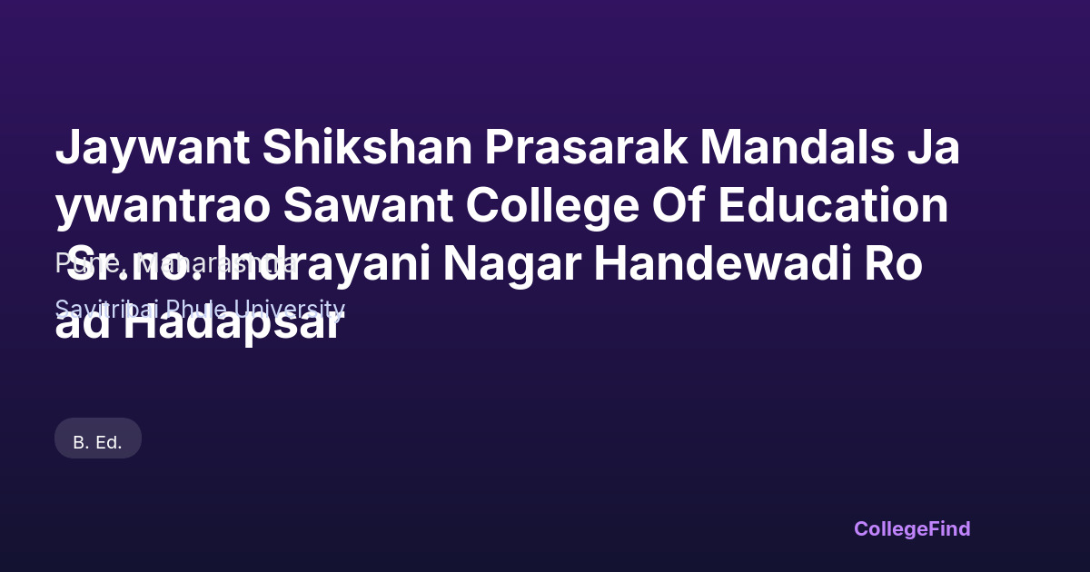 jaywant shikshan prasarak mandals jaywantrao sawant college of education sr.no. indrayani nagar handewadi road hadapsar