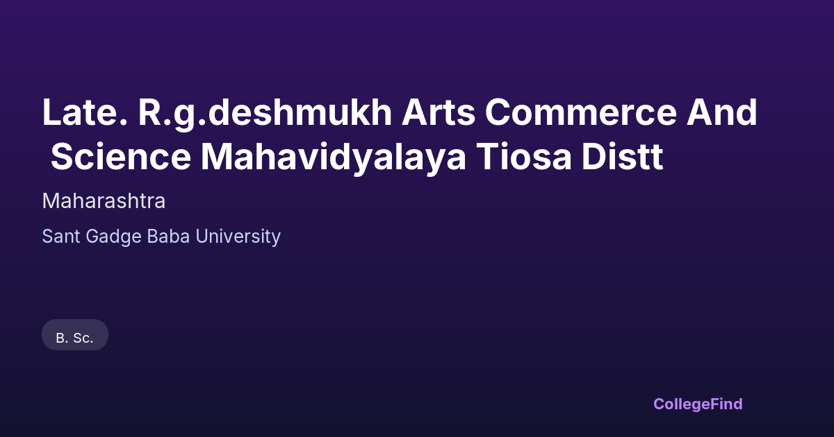 late. r.g.deshmukh arts commerce and science mahavidyalaya tiosa distt