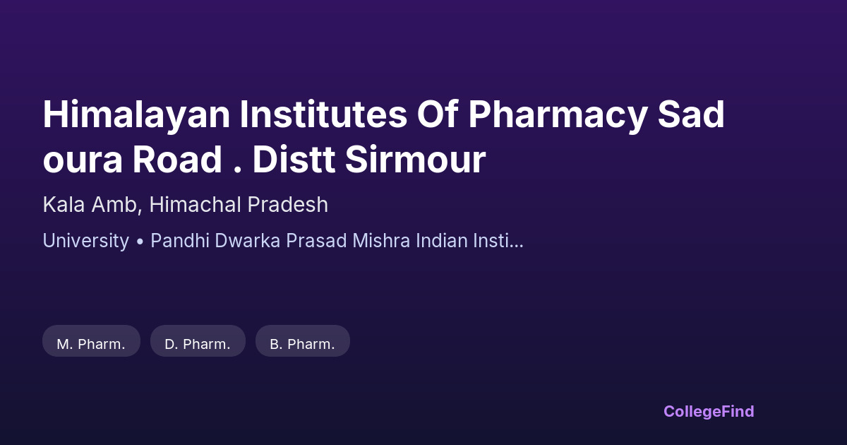 himalayan institutes of pharmacy sadoura road . distt sirmour