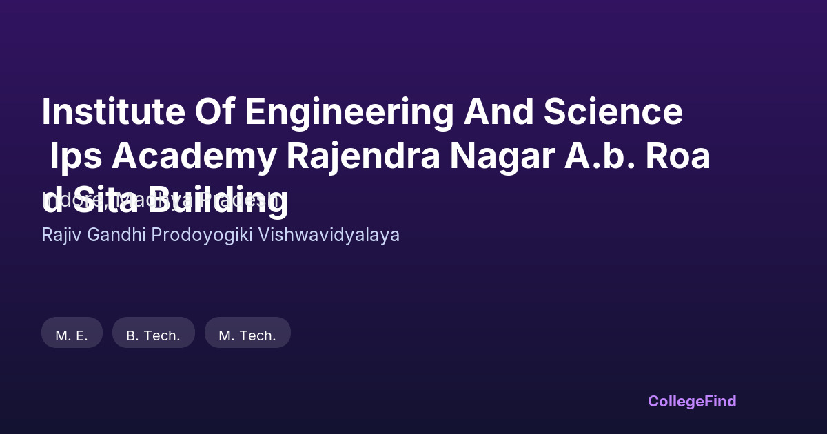 institute of engineering and science ips academy rajendra nagar a.b. road sita building
