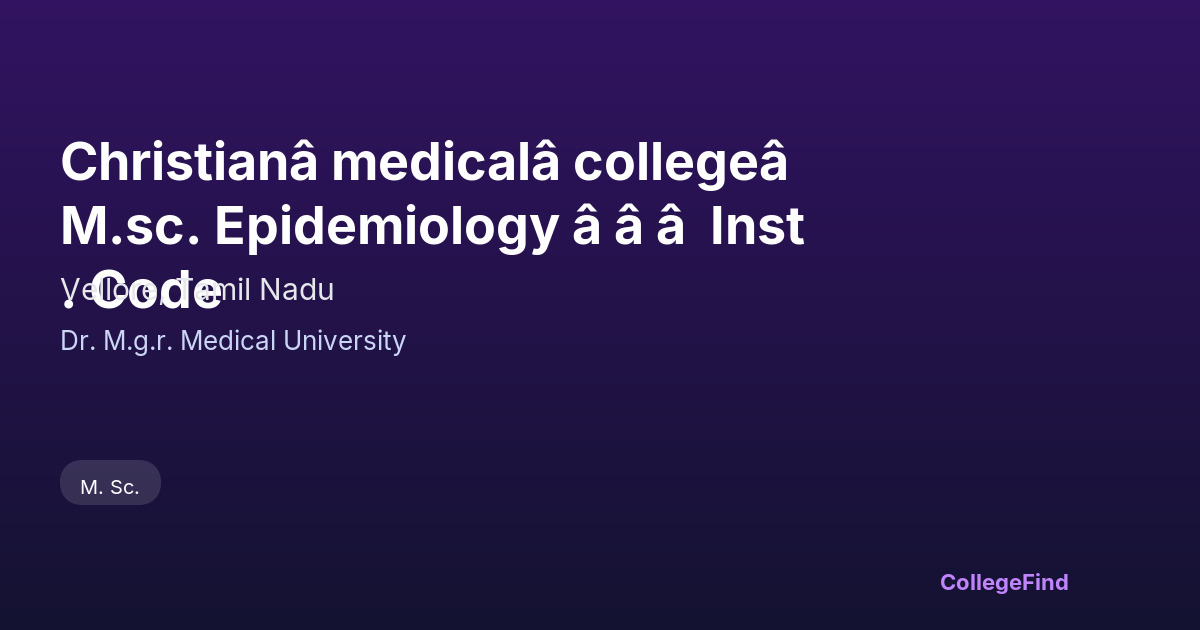 christianâ medicalâ collegeâ  m.sc. epidemiology â â â  inst. code