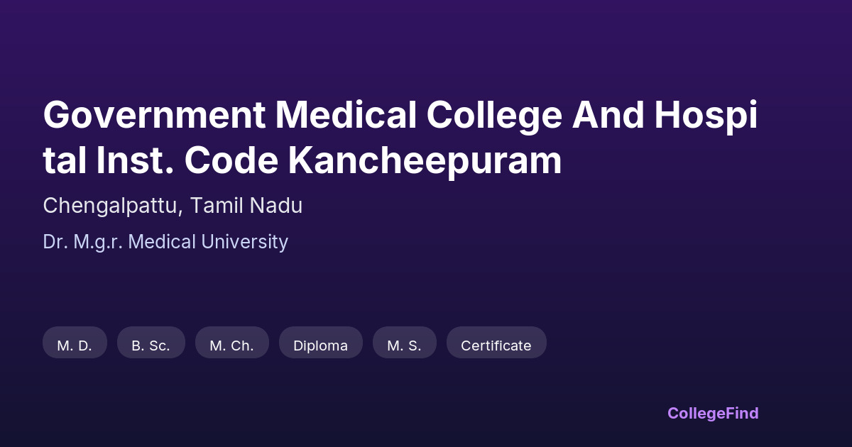 government medical college and hospital inst. code kancheepuram