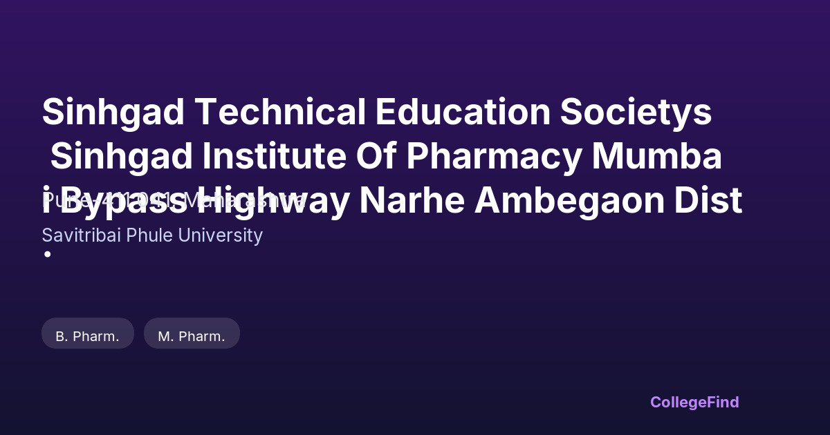 sinhgad technical education societys sinhgad institute of pharmacy mumbai bypass highway narhe ambegaon dist.