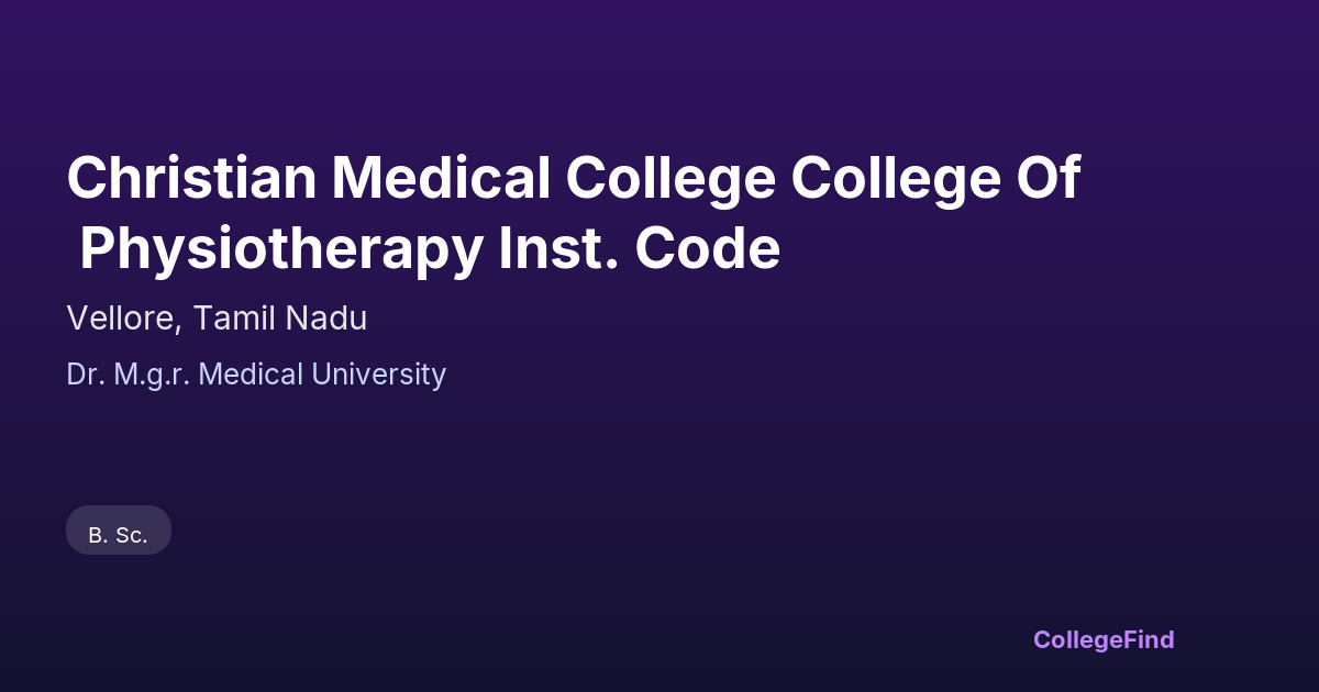 christian medical college college of physiotherapy inst. code