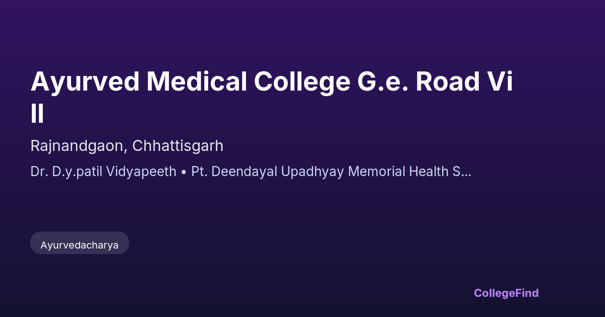 ayurved medical college g.e. road vill