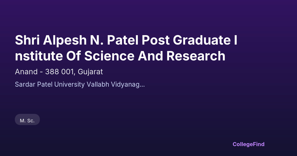 shri alpesh n. patel post graduate institute of science and research
