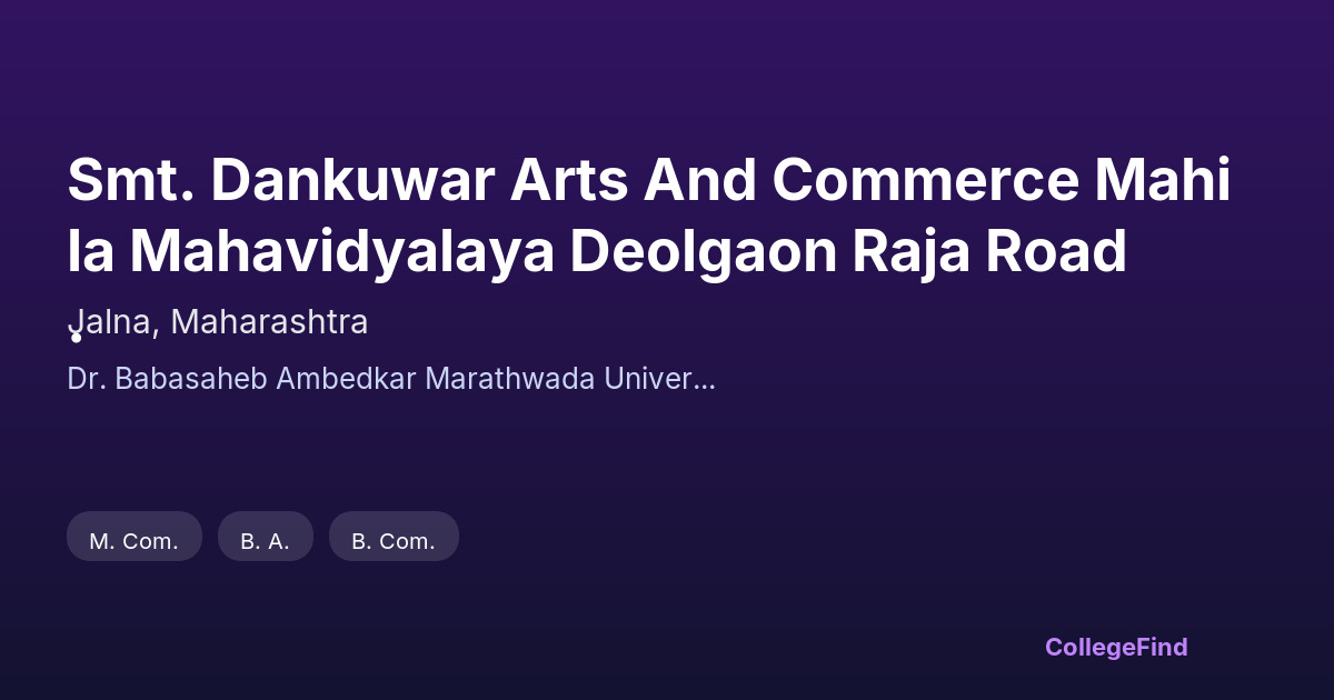 smt. dankuwar arts and commerce mahila mahavidyalaya deolgaon raja road .