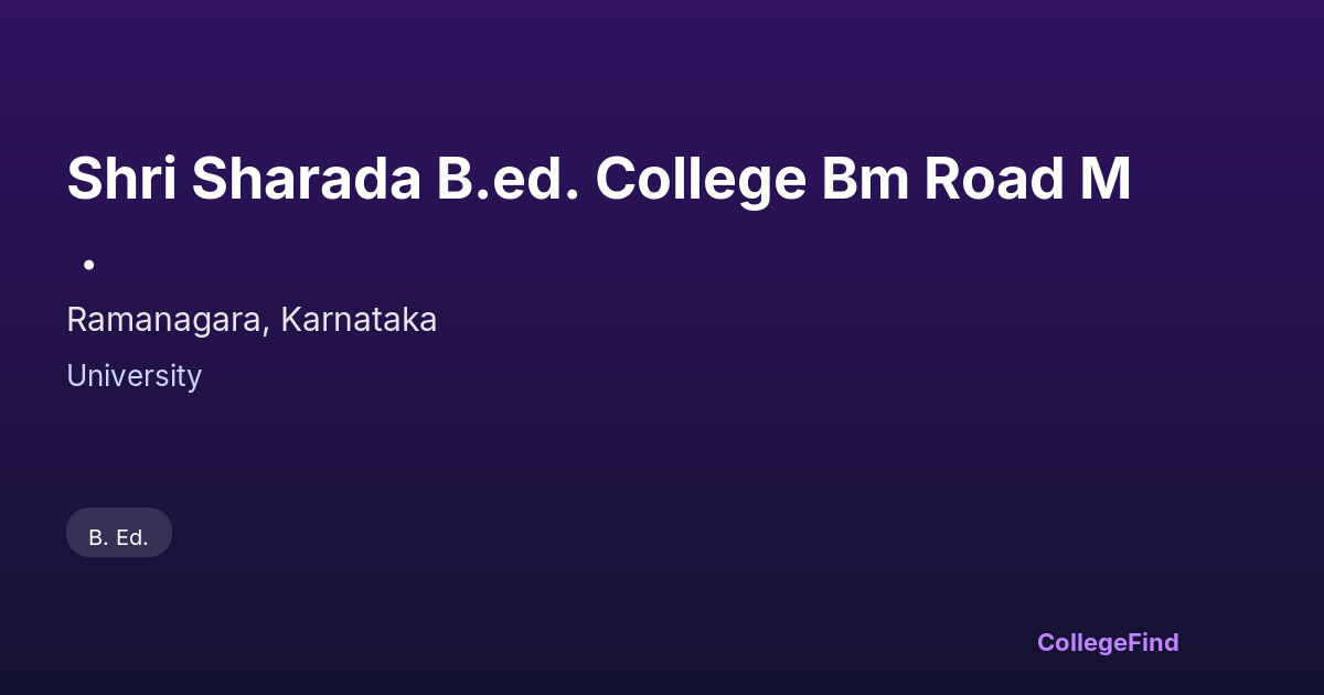 shri sharada b.ed. college bm road m .