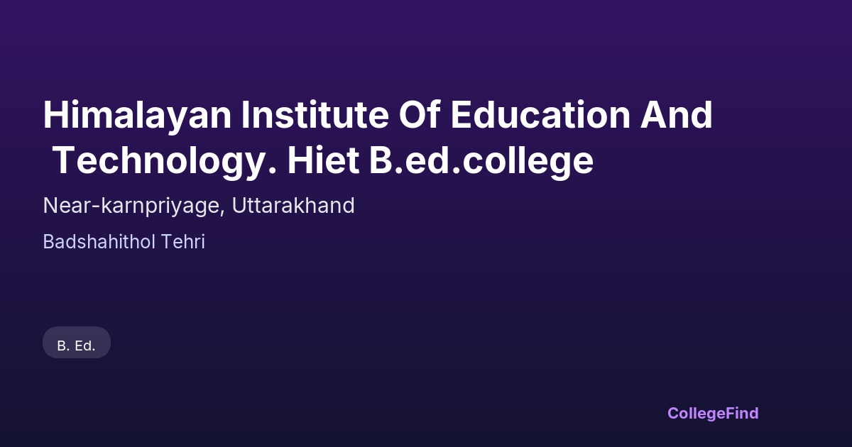 himalayan institute of education and technology. hiet b.ed.college