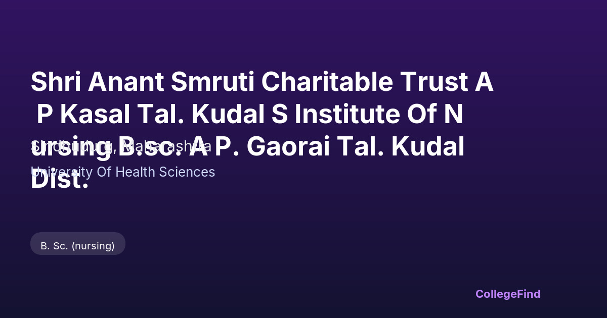 shri anant smruti charitable trust a p kasal tal. kudal s institute of nursing b.sc. a p. gaorai tal. kudal dist.
