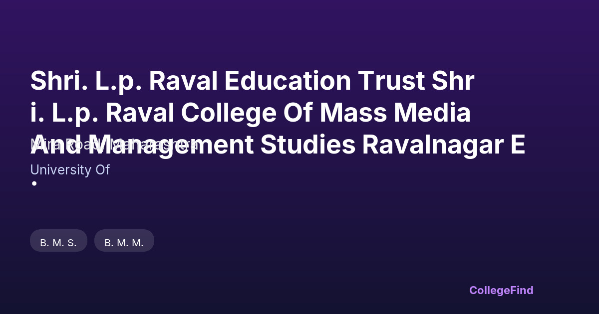 shri. l.p. raval education trust shri. l.p. raval college of mass media and management studies ravalnagar e .