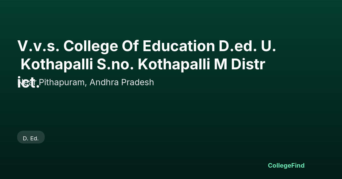 v.v.s. college of education d.ed. u. kothapalli s.no. kothapalli m district.