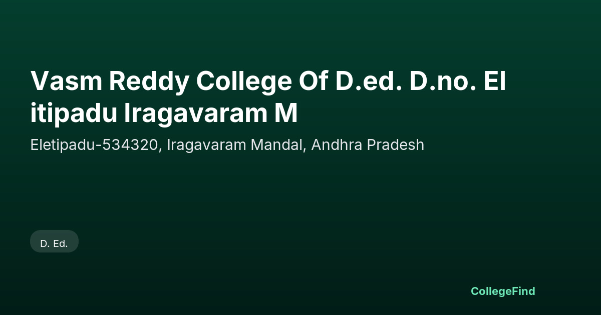 vasm reddy college of d.ed. d.no. elitipadu iragavaram m