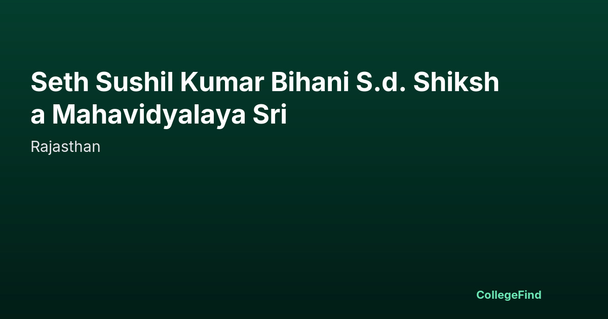 seth sushil kumar bihani s.d. shiksha mahavidyalaya sri