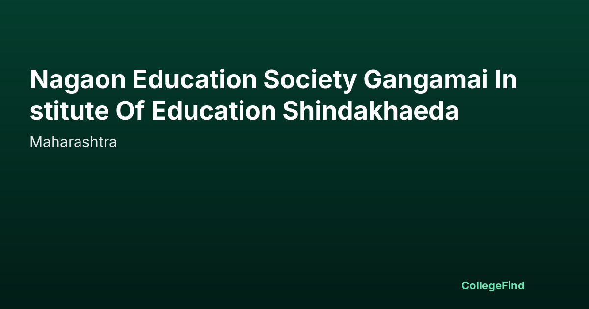 nagaon education society gangamai institute of education shindakhaeda