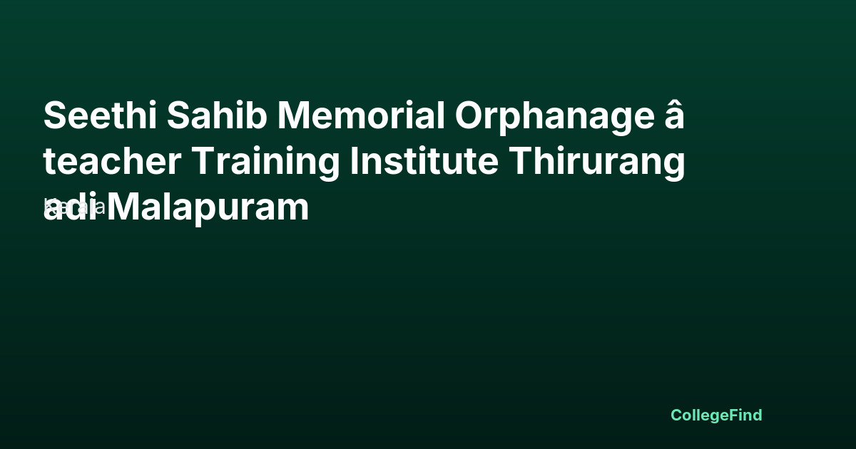 seethi sahib memorial orphanage â teacher training institute thirurangadi malapuram