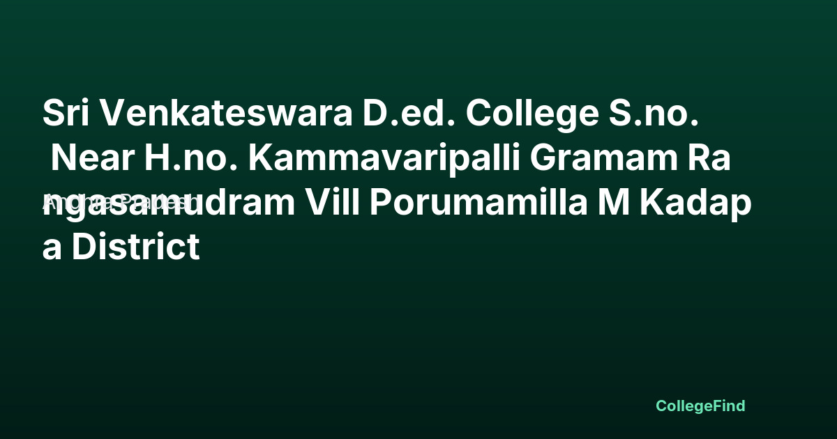 sri venkateswara d.ed. college s.no. near h.no. kammavaripalli gramam rangasamudram vill porumamilla m kadapa district