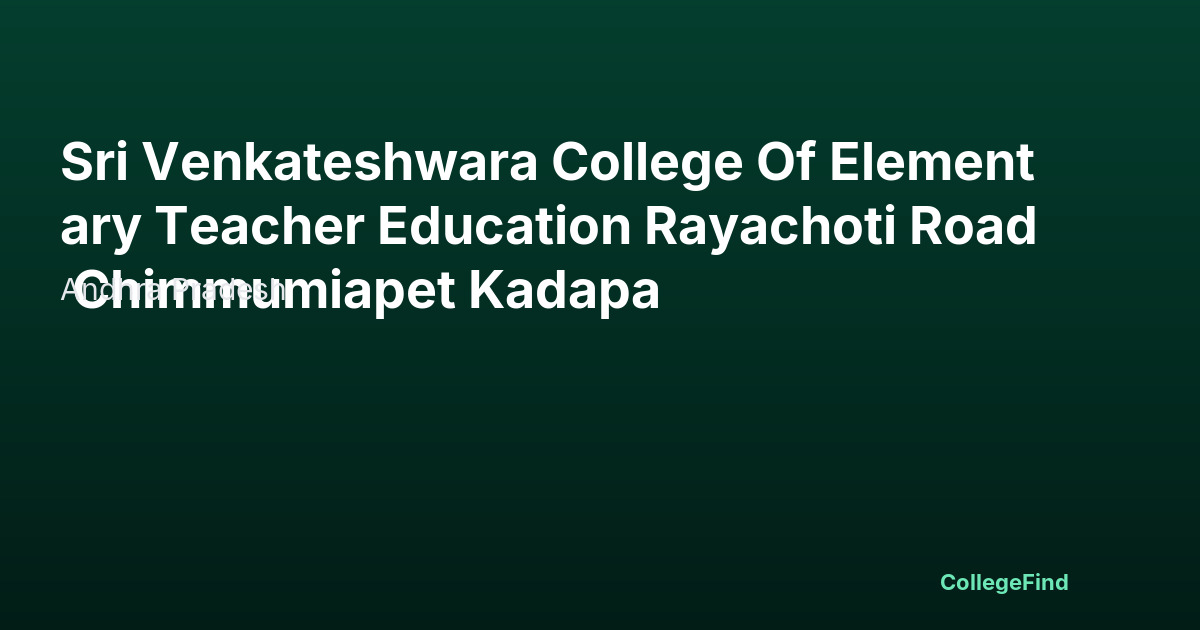 sri venkateshwara college of elementary teacher education rayachoti road chimmumiapet kadapa