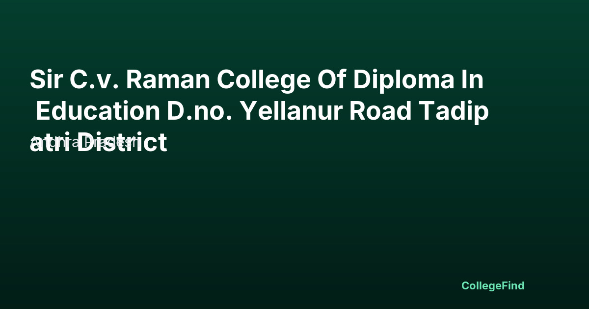 sir c.v. raman college of diploma in education d.no. yellanur road tadipatri district