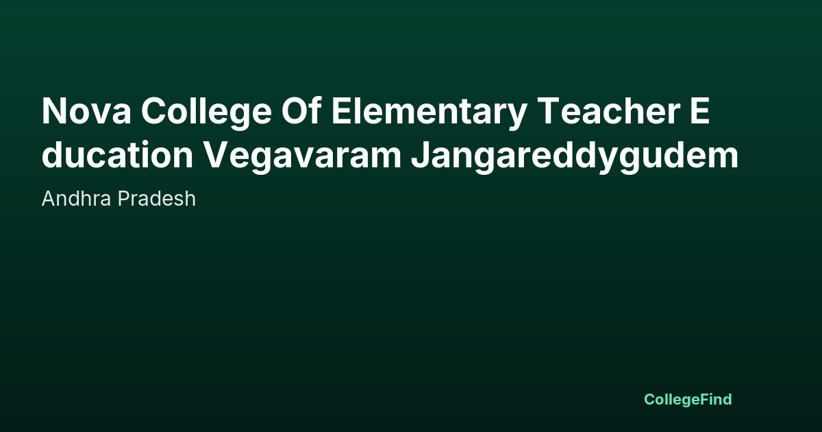 nova college of elementary teacher education vegavaram jangareddygudem