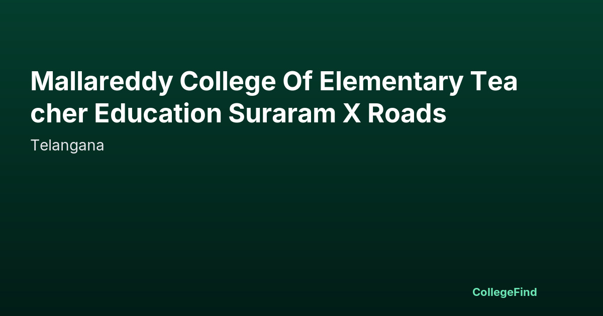 mallareddy college of elementary teacher education suraram x roads