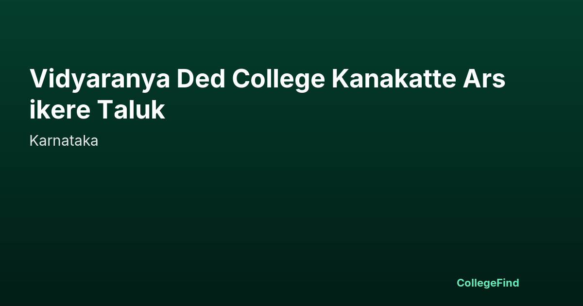 vidyaranya ded college kanakatte arsikere taluk