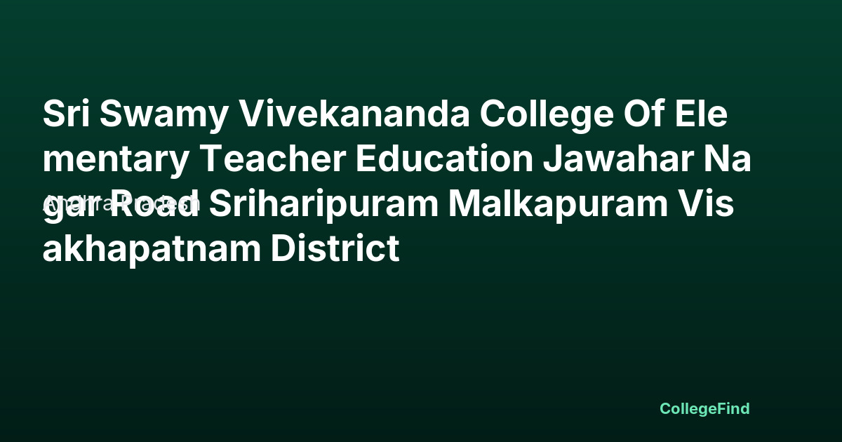 sri swamy vivekananda college of elementary teacher education jawahar nagar road sriharipuram malkapuram visakhapatnam district