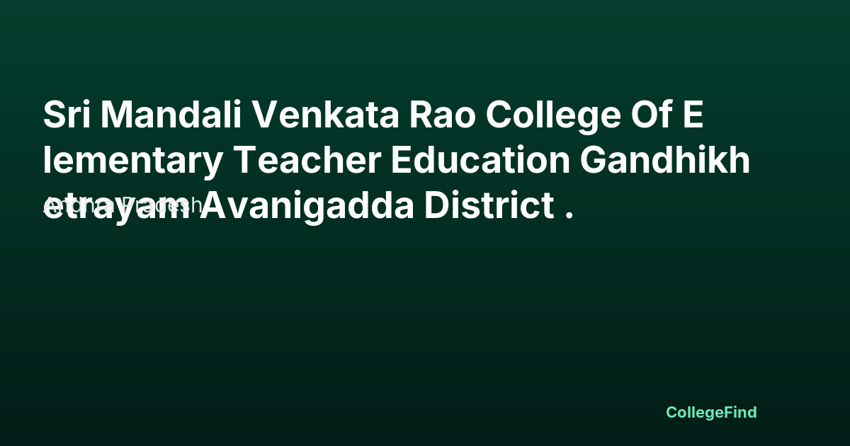 sri mandali venkata rao college of elementary teacher education gandhikhetrayam avanigadda district .