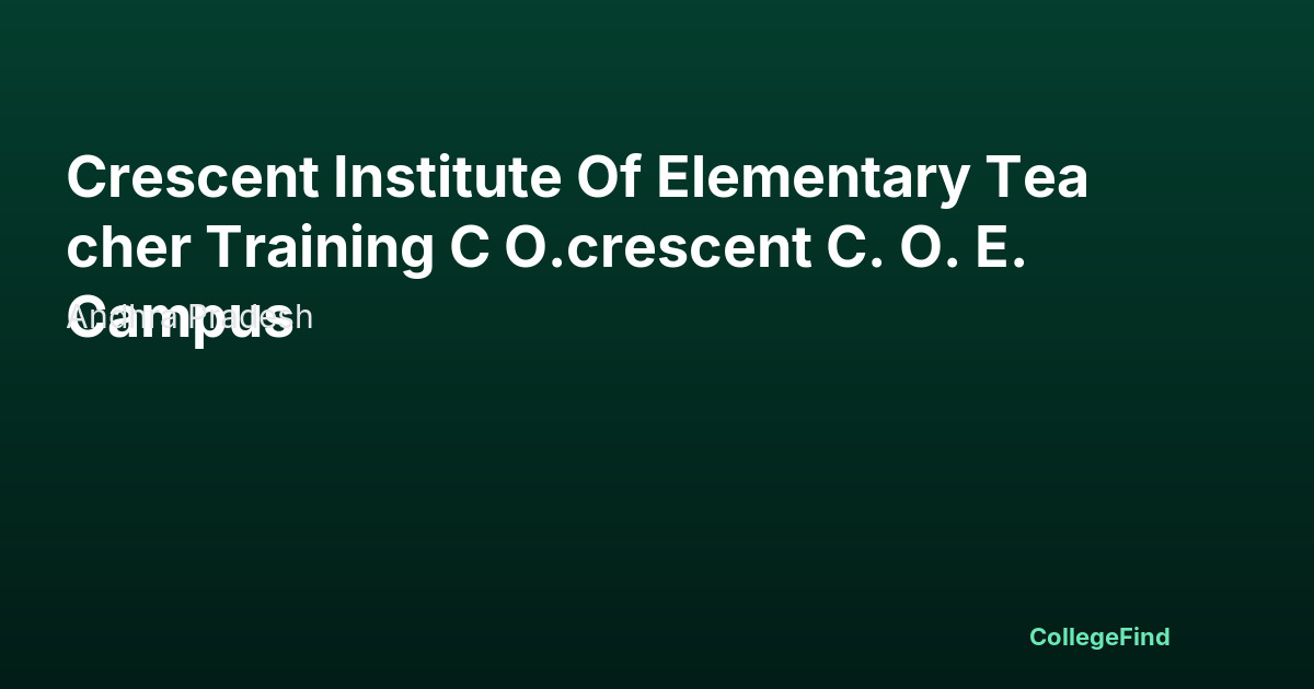 crescent institute of elementary teacher training c o.crescent c. o. e. campus