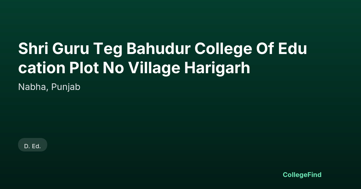 shri guru teg bahudur college of education plot no village harigarh