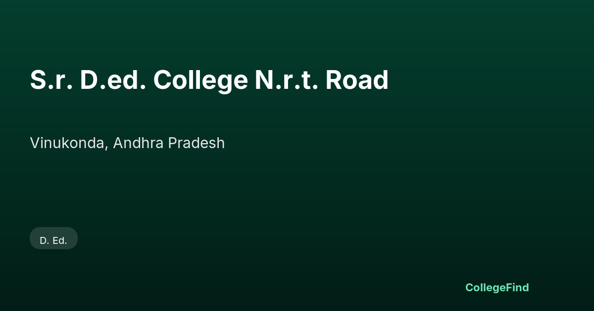 s.r. d.ed. college n.r.t. road