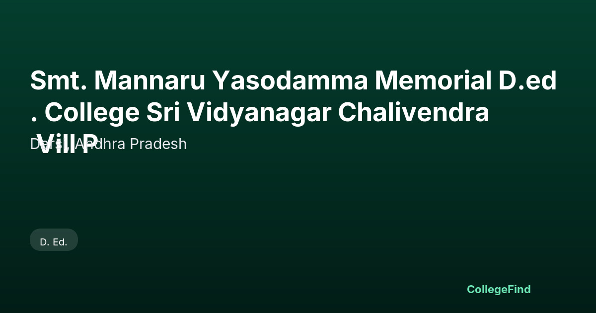 smt. mannaru yasodamma memorial d.ed. college sri vidyanagar chalivendra vill p