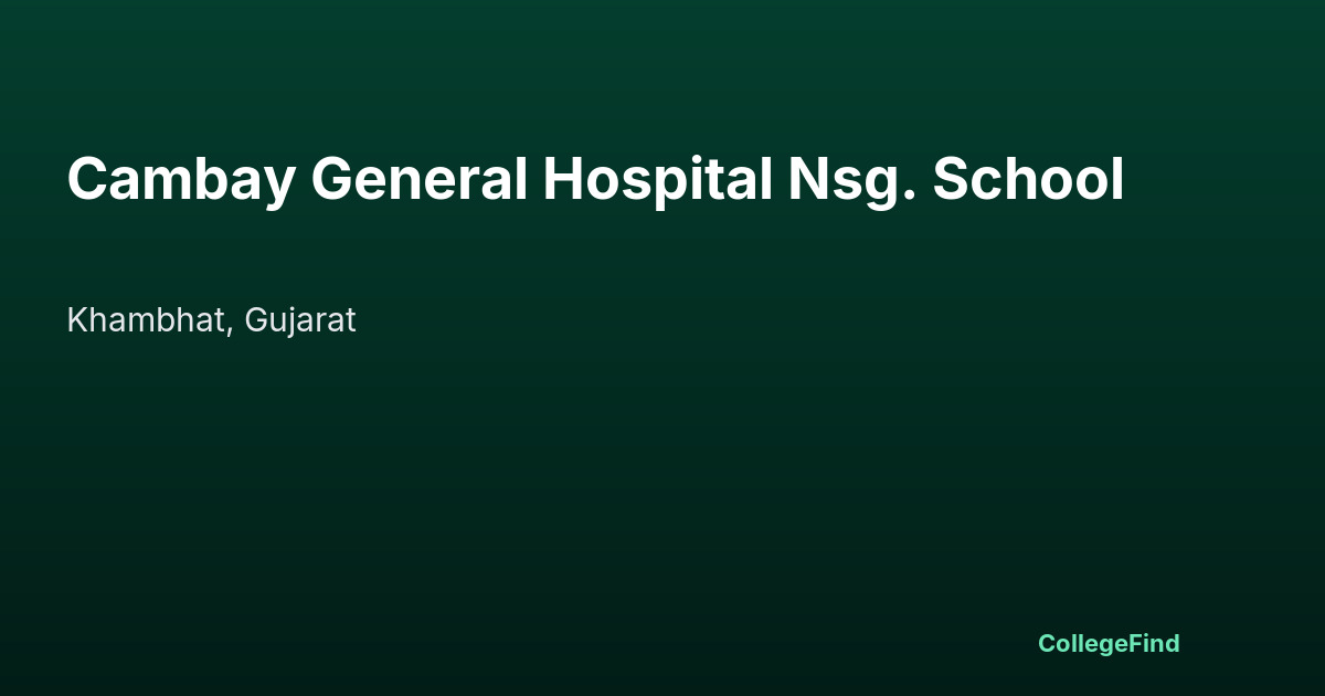 cambay general hospital nsg. school